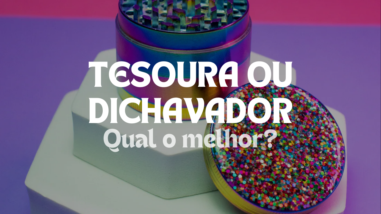 Dichavador ou Tesoura: Qual é o Melhor?