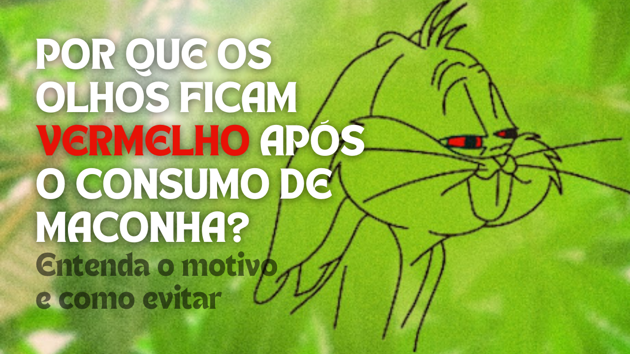Por que os olhos ficam vermelho após o consumo de maconha? Entenda o motivo e como evitar